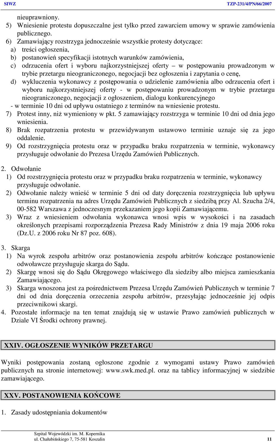 oferty w postępowaniu prowadzonym w trybie przetargu nieograniczonego, negocjacji bez ogłoszenia i zapytania o cenę, d) wykluczenia wykonawcy z postępowania o udzielenie zamówienia albo odrzucenia