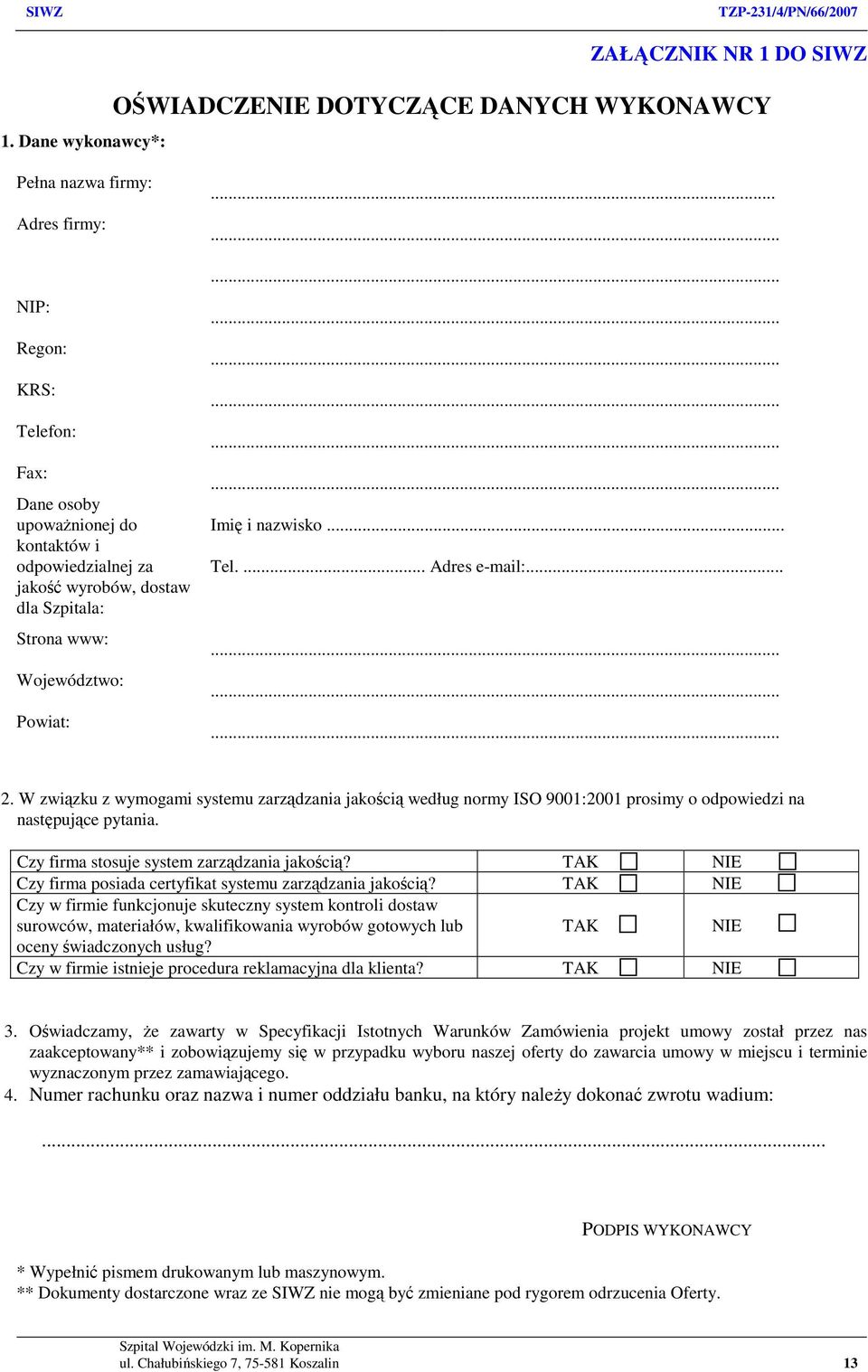 W związku z wymogami systemu zarządzania jakością według normy ISO 9001:2001 prosimy o odpowiedzi na następujące pytania. Czy firma stosuje system zarządzania jakością?