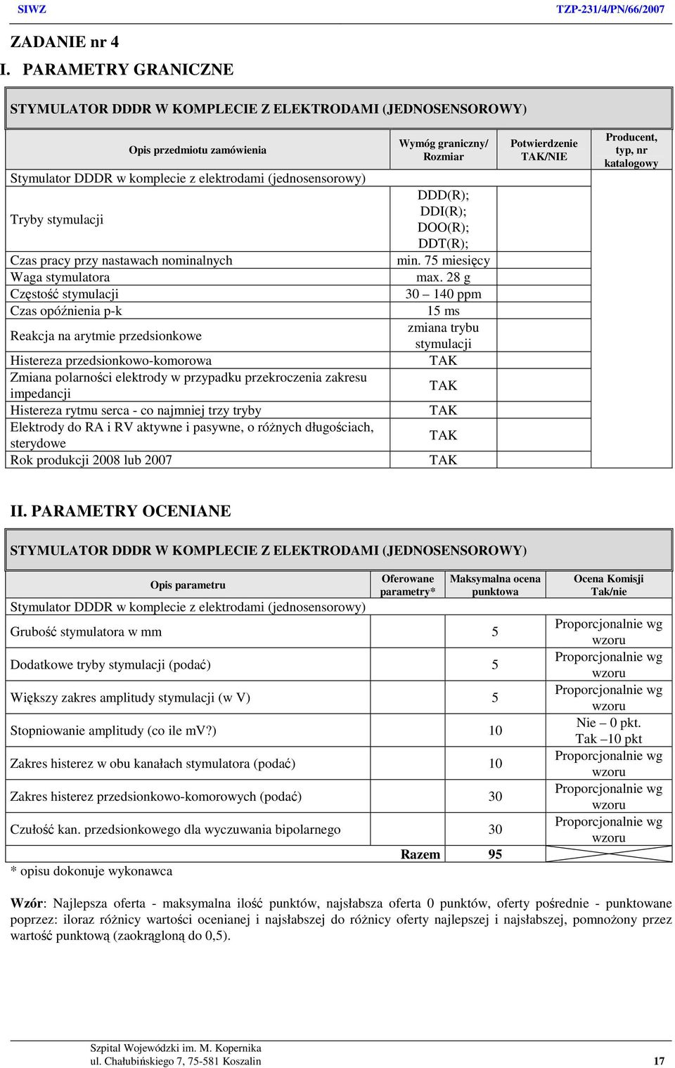 nastawach nominalnych Waga stymulatora Częstość stymulacji Czas opóźnienia p-k Reakcja na arytmie przedsionkowe Histereza przedsionkowo-komorowa Zmiana polarności elektrody w przypadku przekroczenia