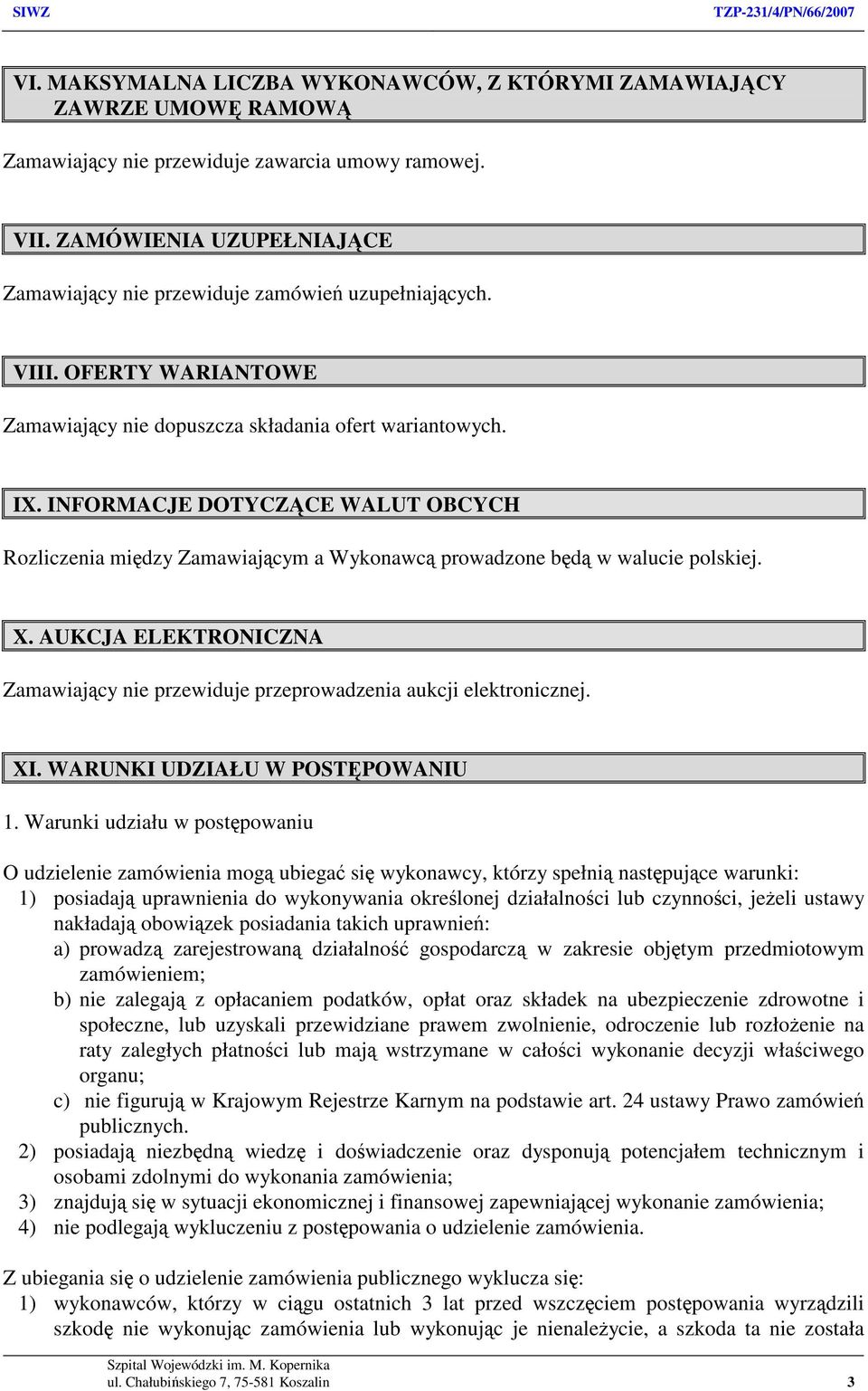 INFORMACJE DOTYCZĄCE WALUT OBCYCH Rozliczenia między Zamawiającym a Wykonawcą prowadzone będą w walucie polskiej. X.