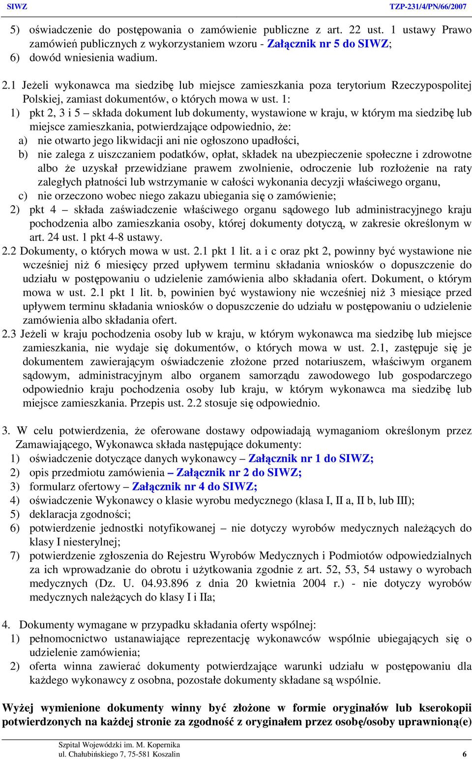 1 Jeżeli wykonawca ma siedzibę lub miejsce zamieszkania poza terytorium Rzeczypospolitej Polskiej, zamiast dokumentów, o których mowa w ust.