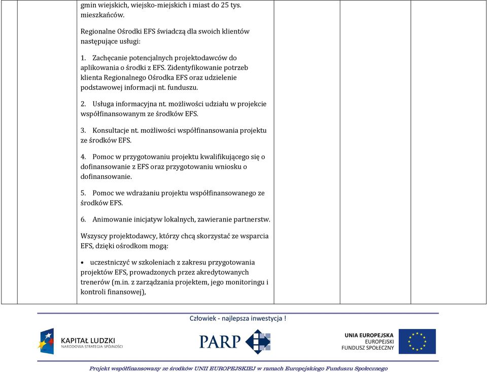 Usługa informacyjna nt. możliwości udziału w projekcie współfinansowanym ze środków EFS. 3. Konsultacje nt. możliwości współfinansowania projektu ze środków EFS. 4.