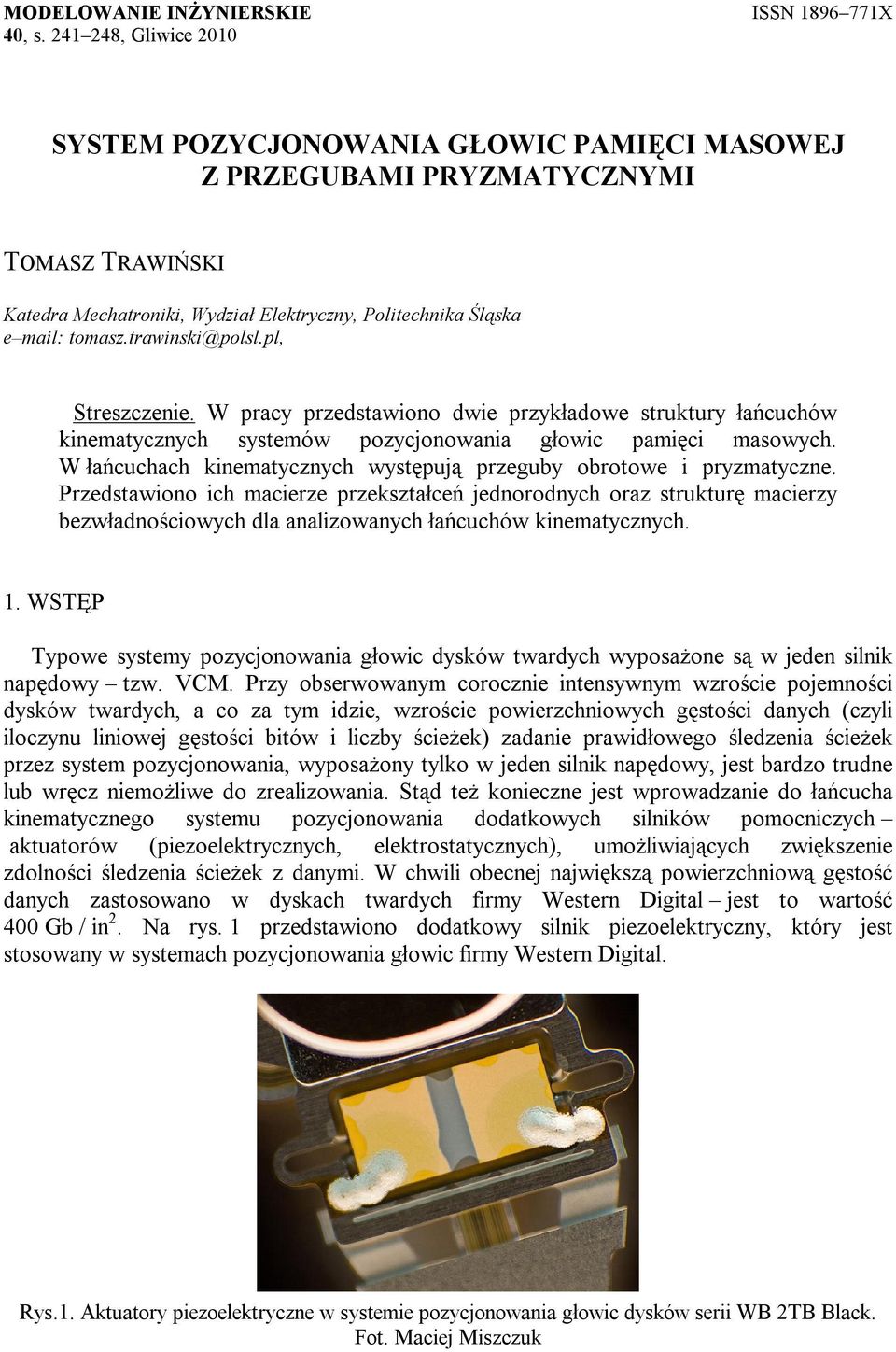 Przetwiono ih mierze przeztłeń jenoronyh orz truturę mierzy ezwłnośiowyh l nlizownyh łńuhów inemtyznyh.. WSĘP ypowe ytemy pozyjonowni łowi yów twryh wypożone ą w jeen ilni npęowy tzw. VCM.