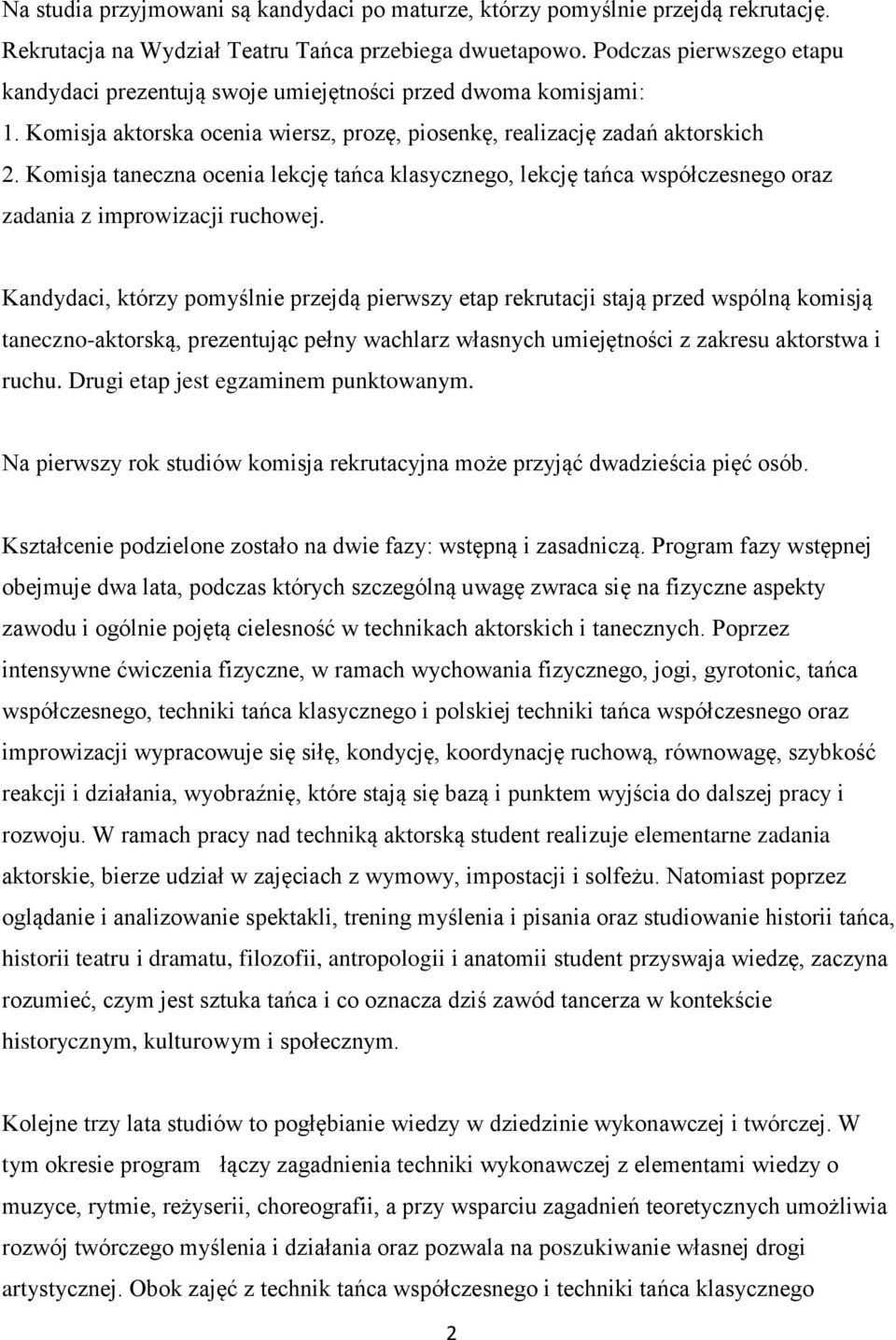 Komisja taneczna ocenia lekcję tańca klasycznego, lekcję tańca współczesnego oraz zadania z improwizacji ruchowej.