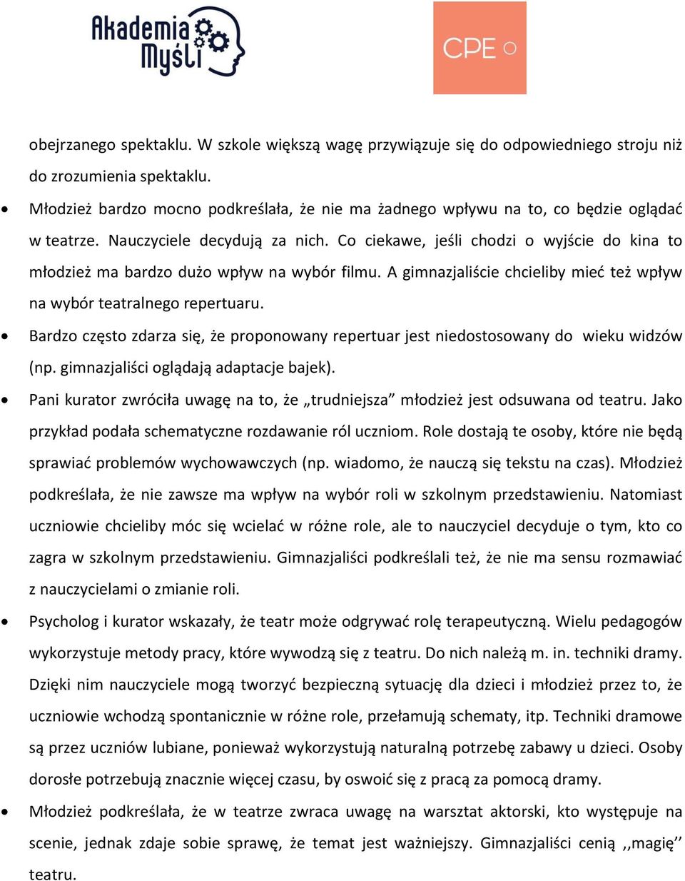 Co ciekawe, jeśli chodzi o wyjście do kina to młodzież ma bardzo dużo wpływ na wybór filmu. A gimnazjaliście chcieliby mieć też wpływ na wybór teatralnego repertuaru.