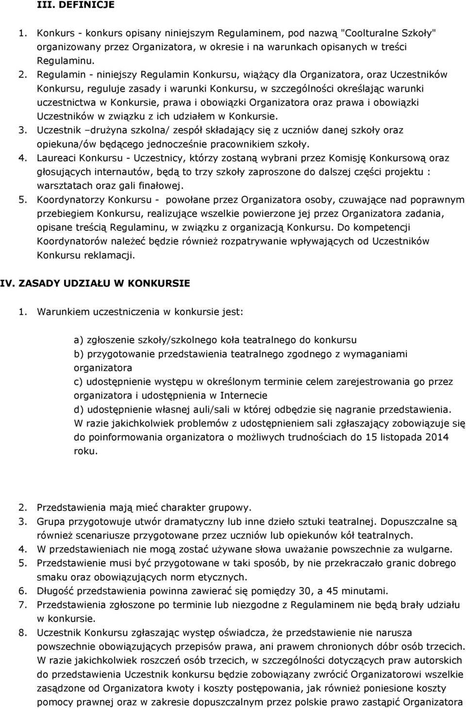 obowiązki Organizatora oraz prawa i obowiązki Uczestników w związku z ich udziałem w Konkursie. 3.