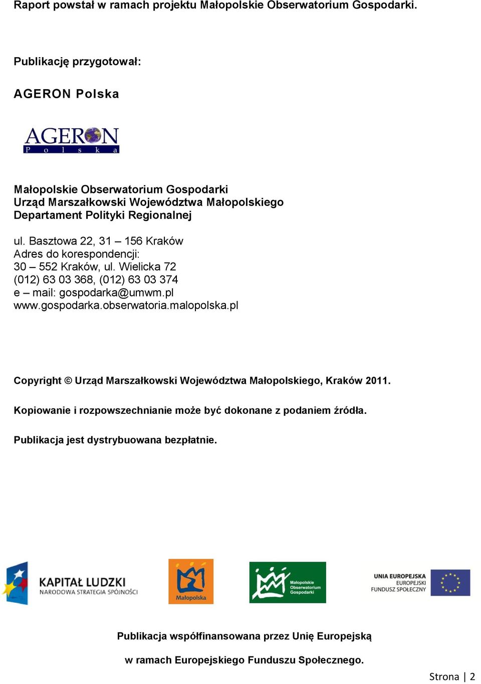 Basztowa 22, 31 156 Kraków Adres do korespondencji: 30 552 Kraków, ul. Wielicka 72 (012) 63 03 368, (012) 63 03 374 e mail: gospodarka@umwm.pl www.gospodarka.obserwatoria.