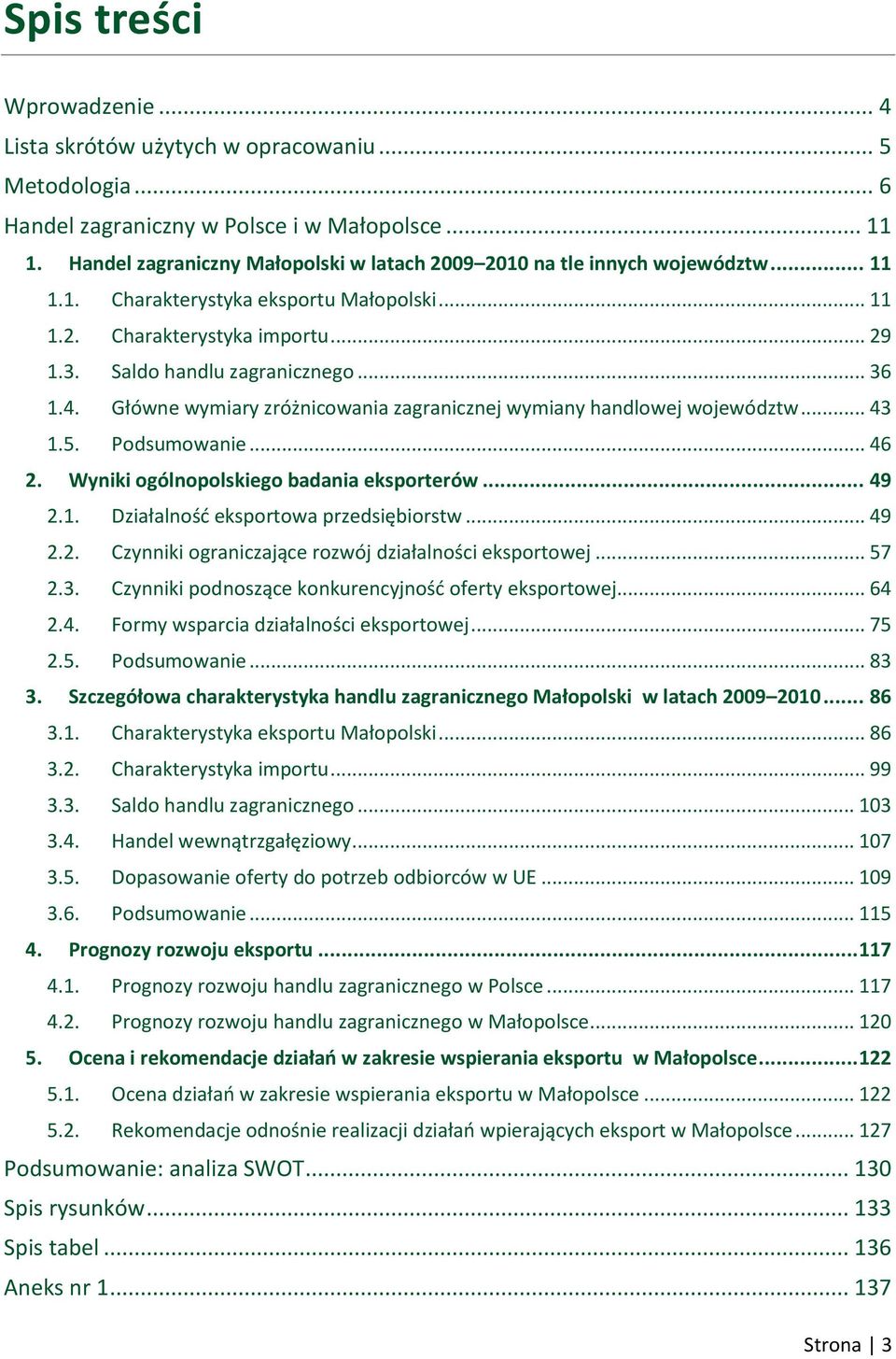 4. Główne wymiary zróżnicowania zagranicznej wymiany handlowej województw... 43 1.5. Podsumowanie... 46 2. Wyniki ogólnopolskiego badania eksporterów... 49 2.1. Działalność eksportowa przedsiębiorstw.