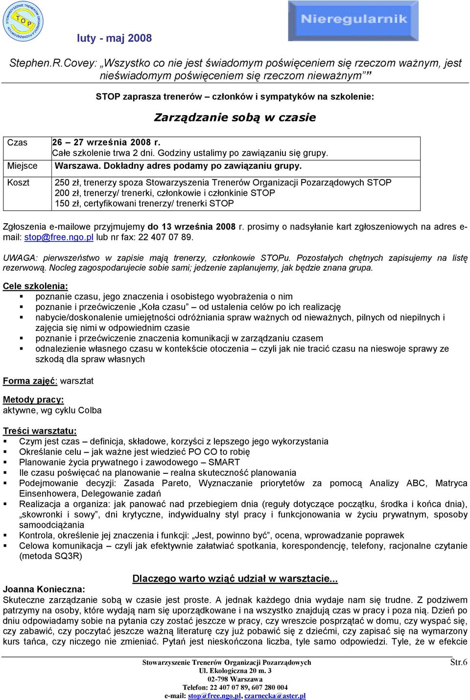 w czasie Czas 26 27 września 2008 r. Całe szkolenie trwa 2 dni. Godziny ustalimy po zawiązaniu się grupy. Miejsce Warszawa. Dokładny adres podamy po zawiązaniu grupy.