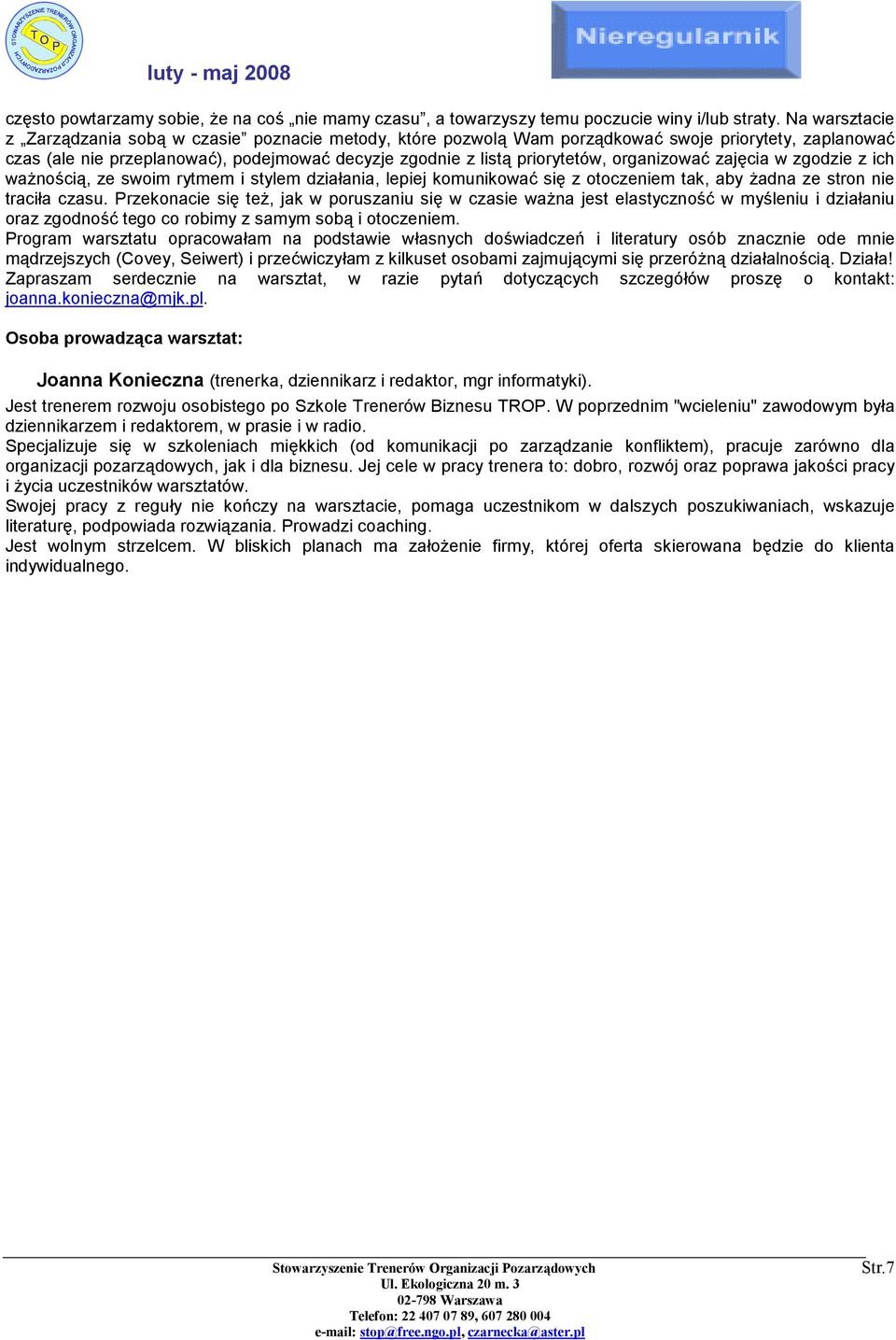 organizować zajęcia w zgodzie z ich ważnością, ze swoim rytmem i stylem działania, lepiej komunikować się z otoczeniem tak, aby żadna ze stron nie traciła czasu.