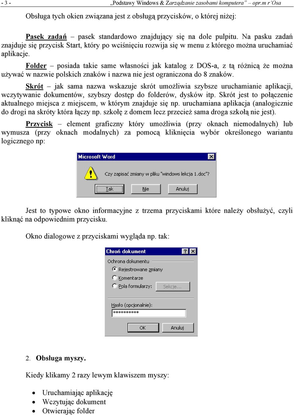 Folder posiada takie same własności jak katalog z DOS-a, z tą różnicą że można używać w nazwie polskich znaków i nazwa nie jest ograniczona do 8 znaków.