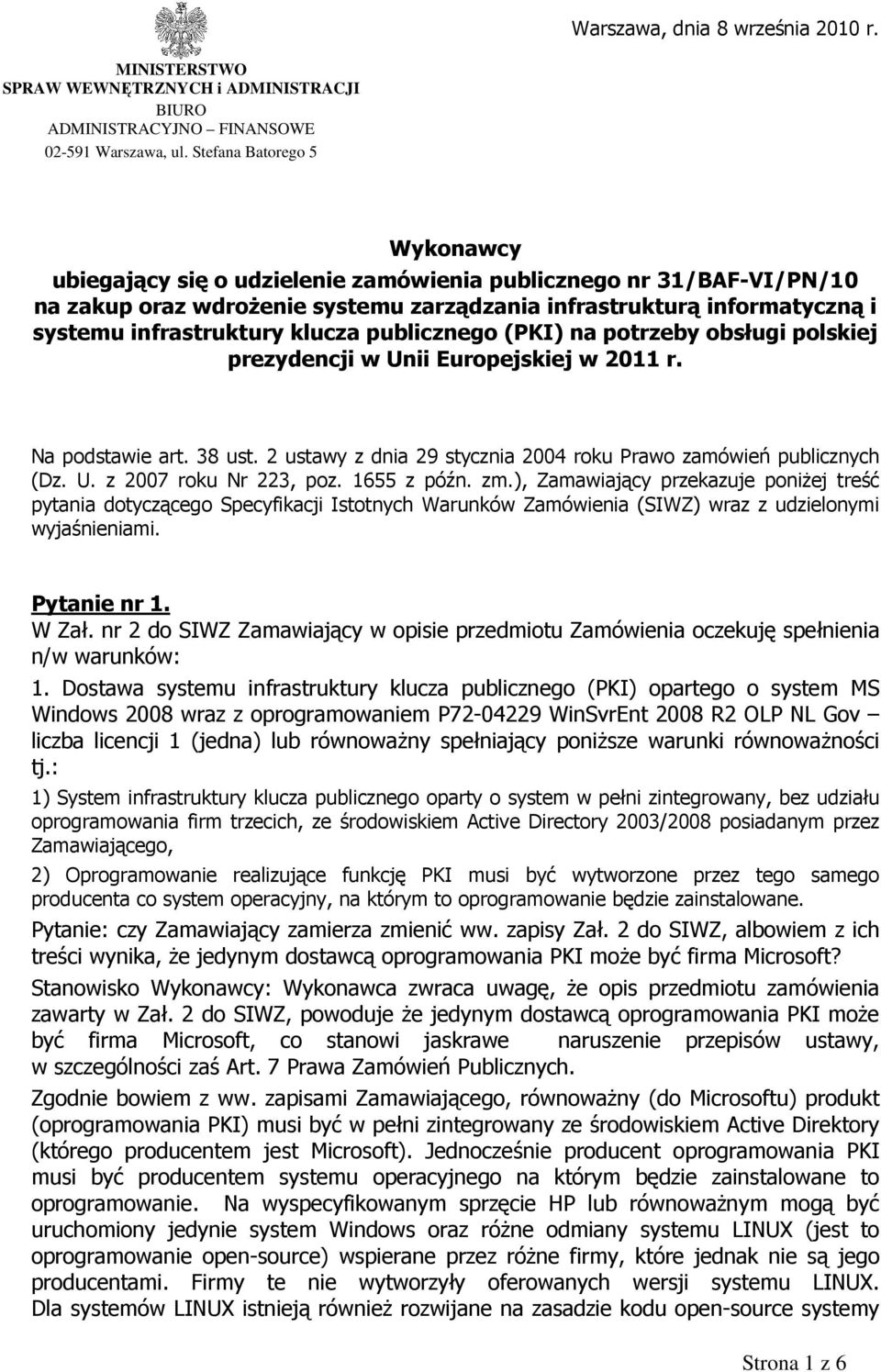 klucza publicznego (PKI) na potrzeby obsługi polskiej prezydencji w Unii Europejskiej w 2011 r. Na podstawie art. 38 ust. 2 ustawy z dnia 29 stycznia 2004 roku Prawo zamówień publicznych (Dz. U. z 2007 roku Nr 223, poz.