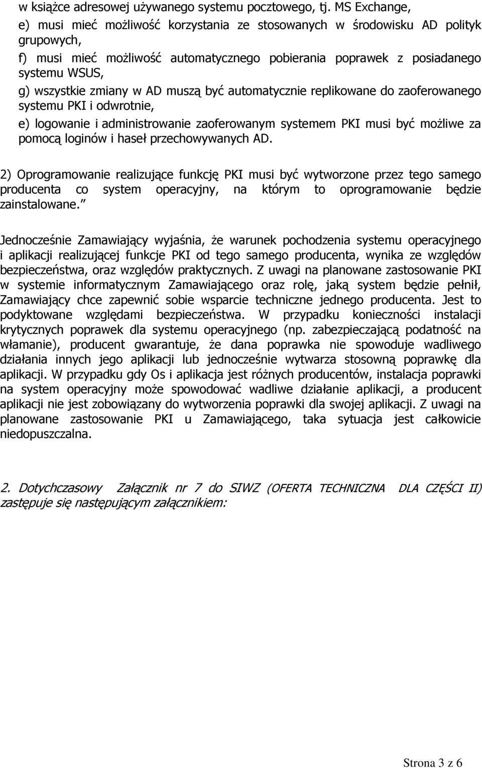 zmiany w AD muszą być automatycznie replikowane do zaoferowanego systemu PKI i odwrotnie, e) logowanie i administrowanie zaoferowanym systemem PKI musi być możliwe za pomocą loginów i haseł