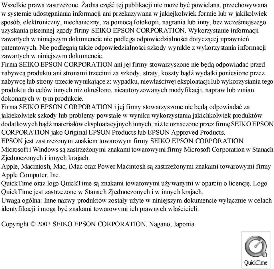 pomocą fotokopii, nagrania lub inny, bez wcześniejszego uzyskania pisemnej zgody firmy SEIKO EPSON CORPORATION.