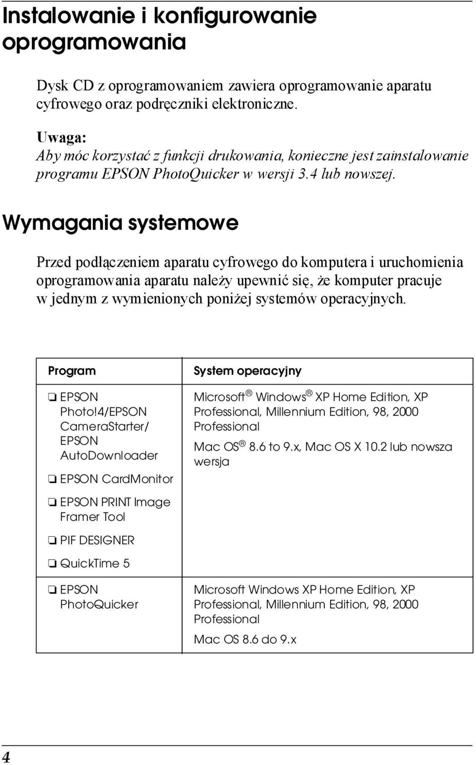 Wymagania systemowe Przed podłączeniem aparatu cyfrowego do komputera i uruchomienia oprogramowania aparatu należy upewnić się, że komputer pracuje w jednym z wymienionych poniżej systemów