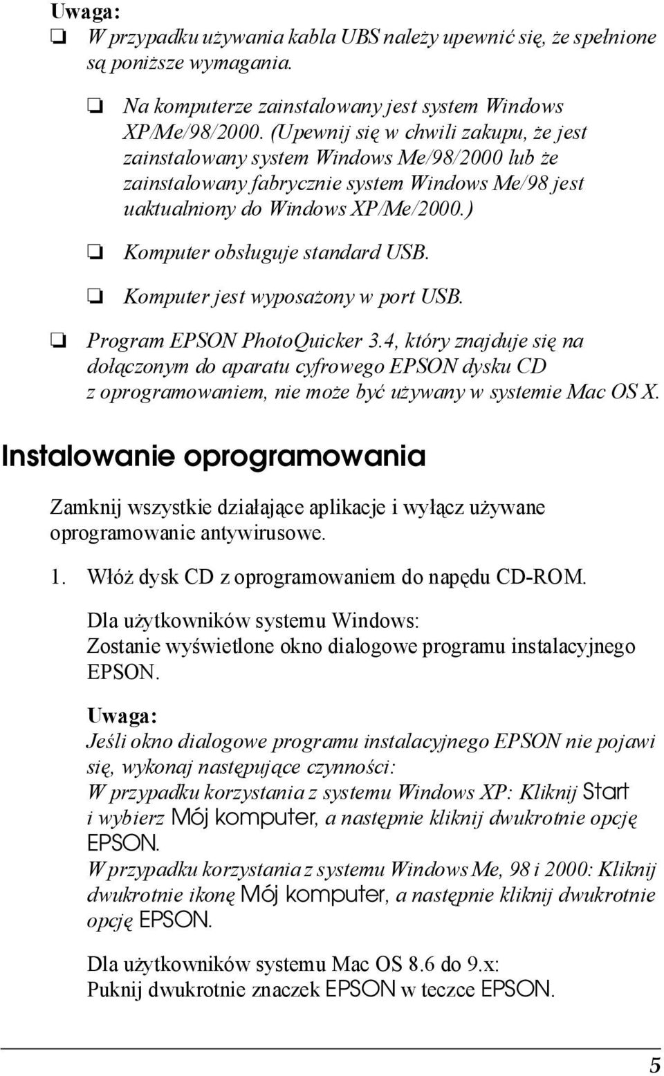) Komputer obsługuje standard USB. Komputer jest wyposażony w port USB. Program EPSON PhotoQuicker 3.