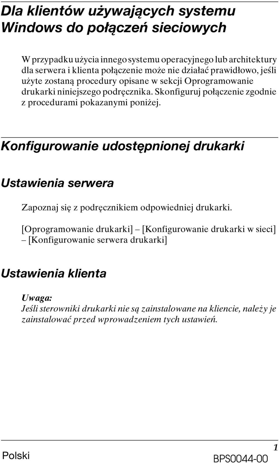Konfigurowanie udostępnionej drukarki Ustawienia serwera Zapoznaj się z podręcznikiem odpowiedniej drukarki.