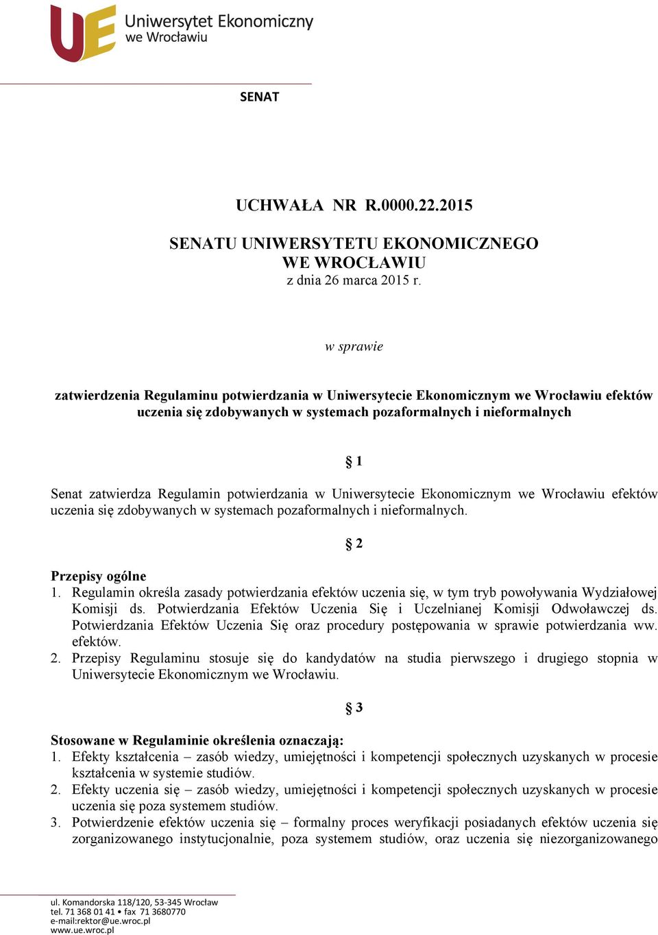potwierdzania w Uniwersytecie Ekonomicznym we Wrocławiu efektów uczenia się zdobywanych w systemach pozaformalnych i nieformalnych. 2 Przepisy ogólne 1.