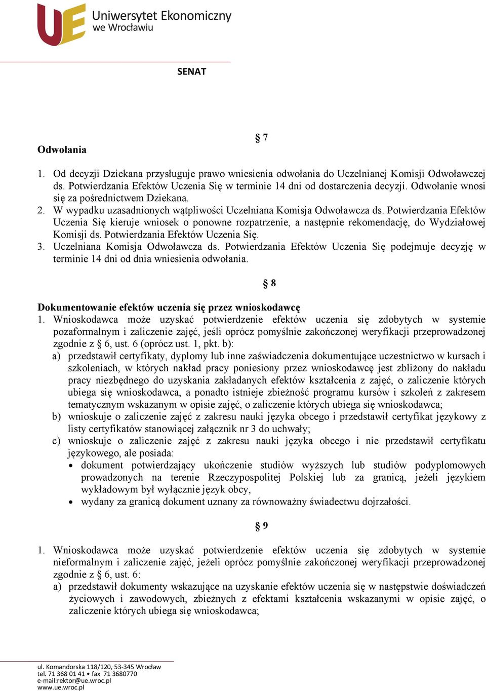 Potwierdzania Efektów Uczenia Się kieruje wniosek o ponowne rozpatrzenie, a następnie rekomendację, do Wydziałowej Komisji ds. Potwierdzania Efektów Uczenia Się. 3. Uczelniana Komisja Odwoławcza ds.