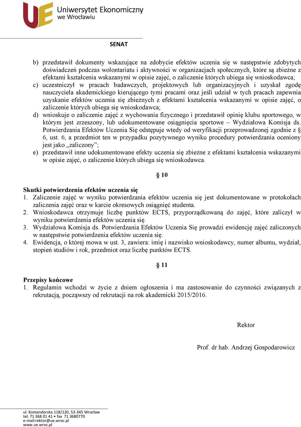 kierującego tymi pracami oraz jeśli udział w tych pracach zapewnia uzyskanie efektów uczenia się zbieżnych z efektami kształcenia wskazanymi w opisie zajęć, o zaliczenie których ubiega się