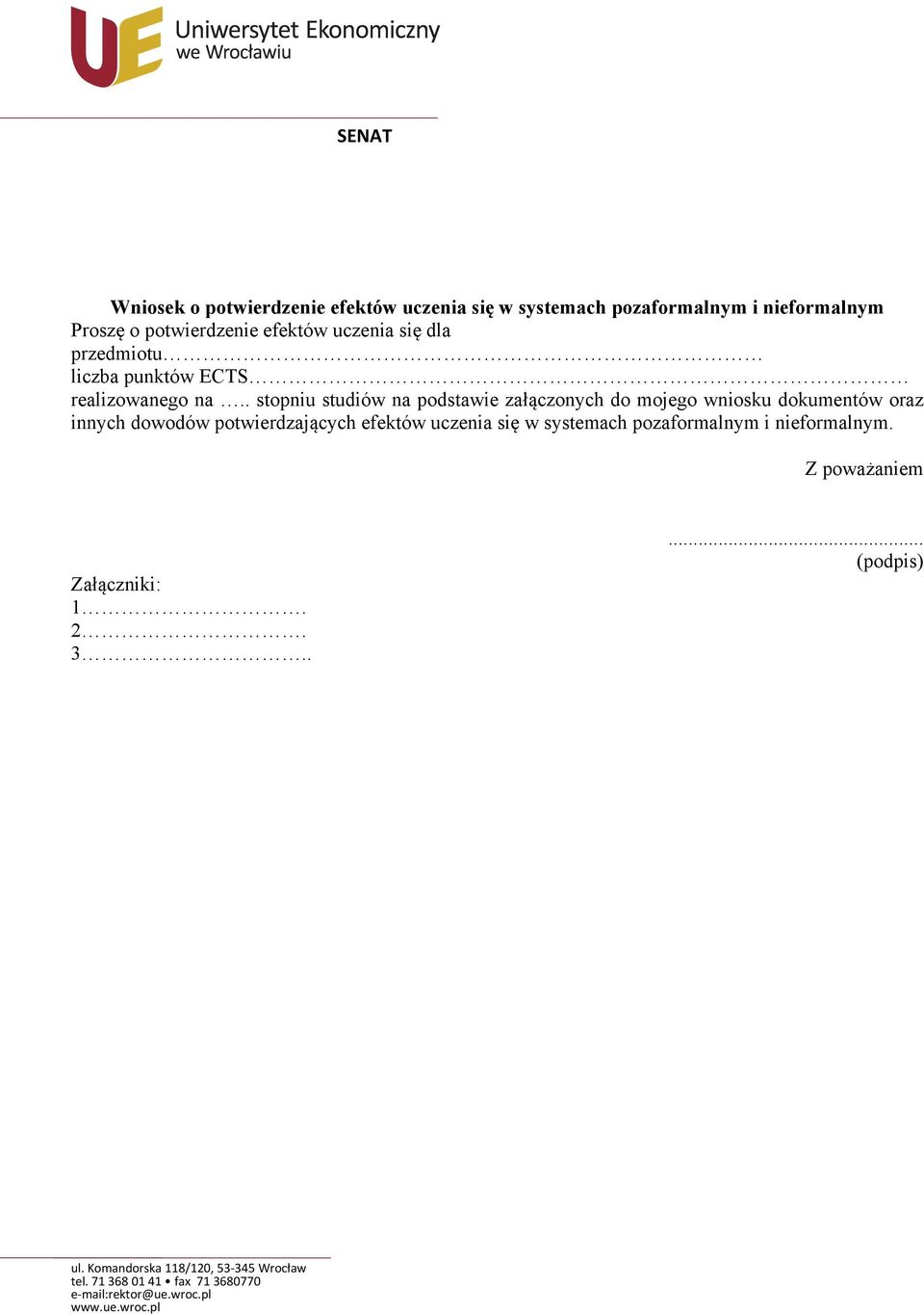 . stopniu studiów na podstawie załączonych do mojego wniosku dokumentów oraz innych dowodów