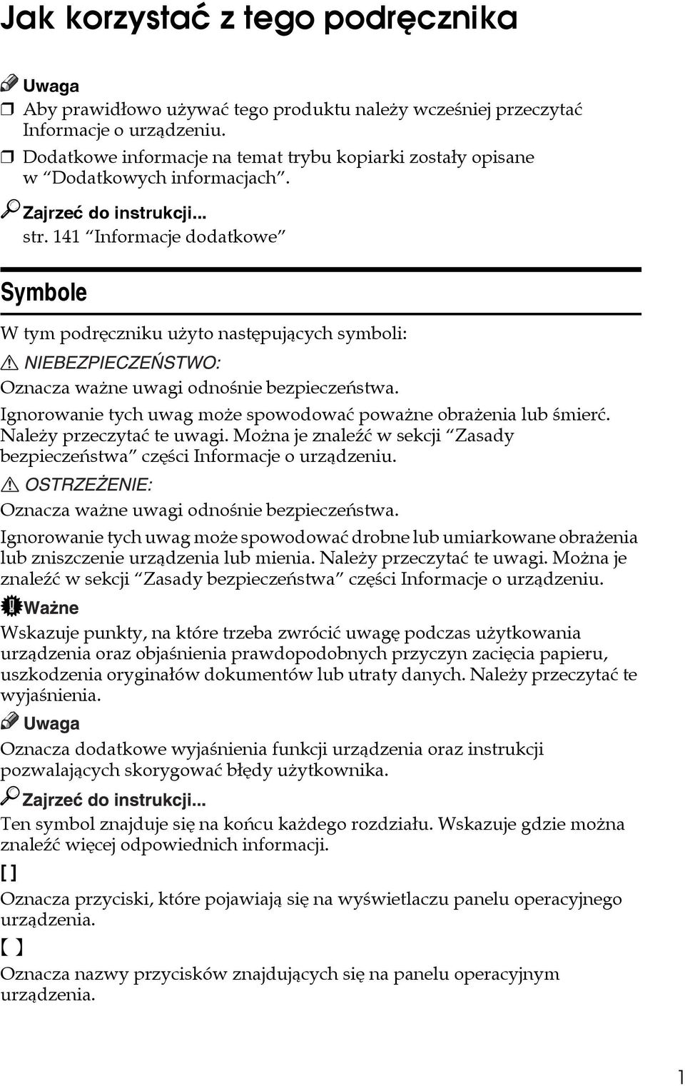 141 Informacje dodatkowe Symbole W tym podrêczniku uåyto nastêpujàcych symboli: Oznacza waåne uwagi odnoãnie bezpieczeñstwa. Ignorowanie tych uwag moåe spowodowaæ powaåne obraåenia lub ãmieræ.