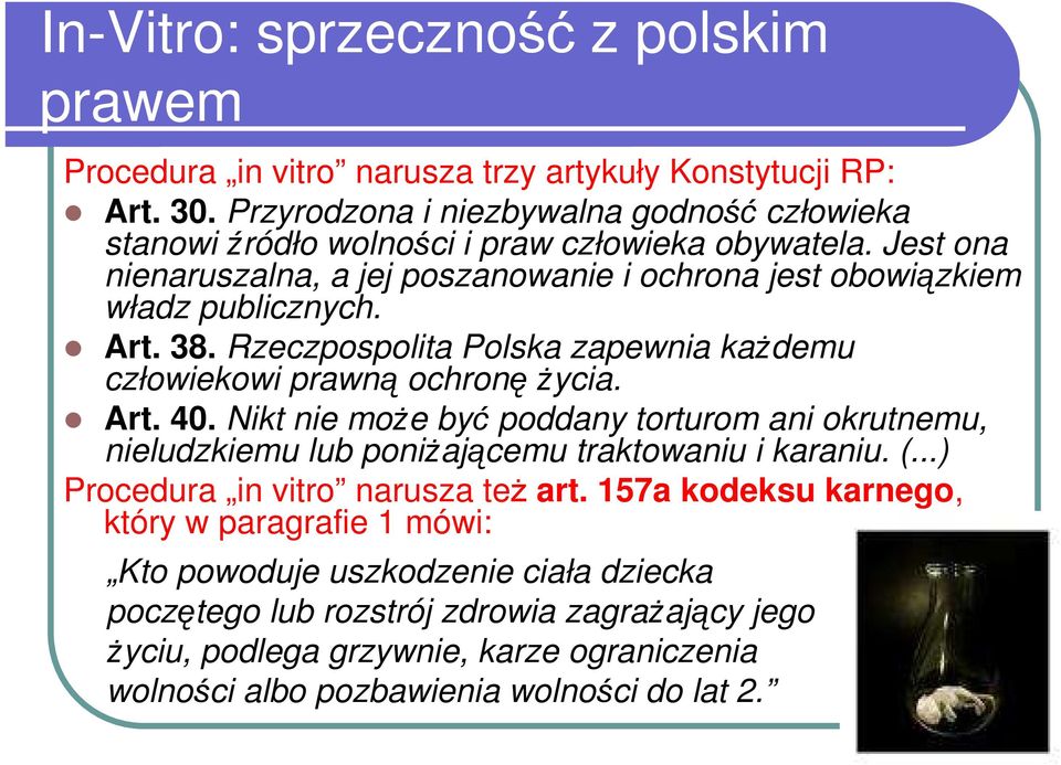 Art. 38. Rzeczpospolita Polska zapewnia kaŝdemu człowiekowi prawną ochronę Ŝycia. Art. 40.