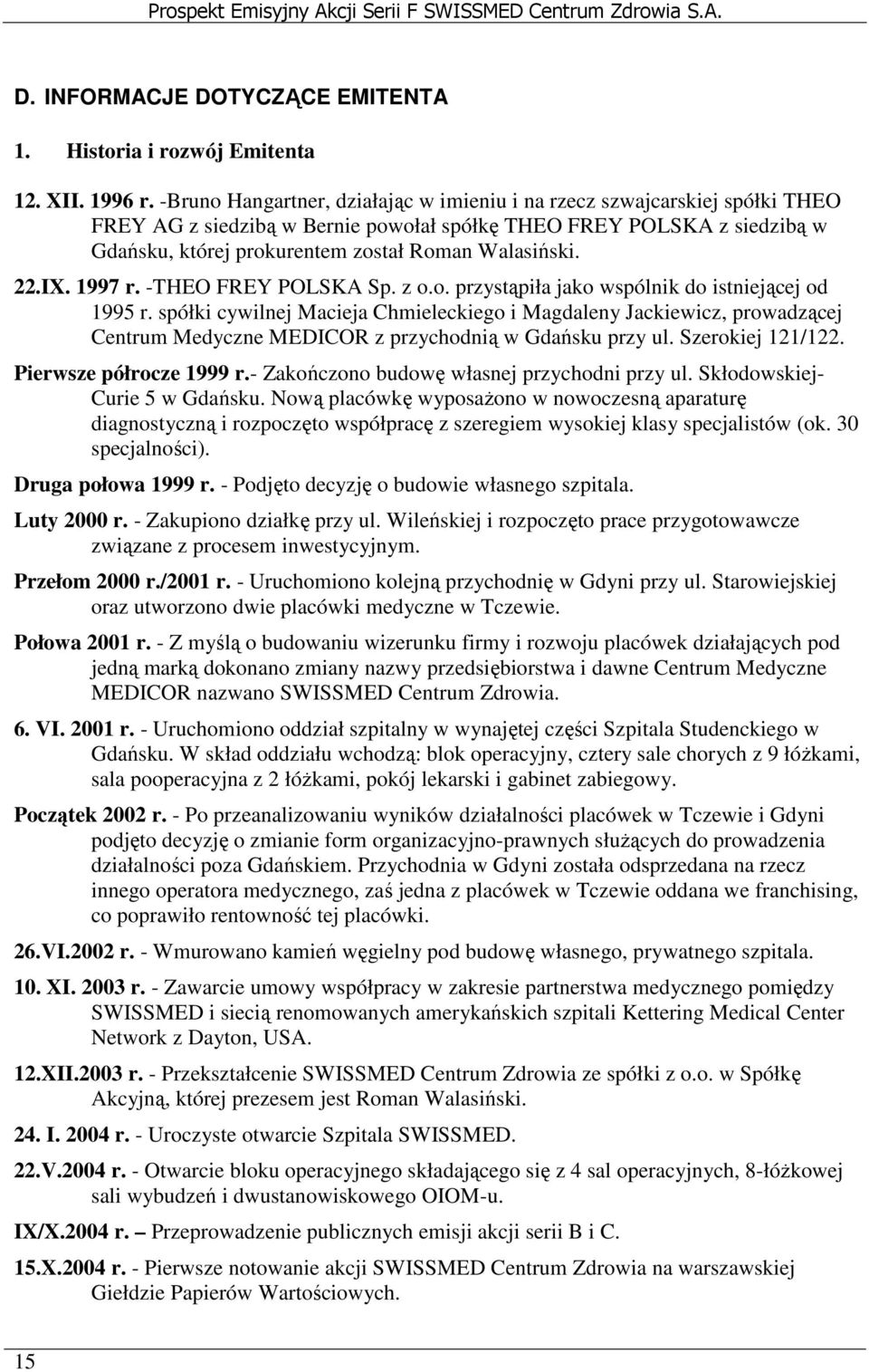 Walasiński. 22.IX. 1997 r. -THEO FREY POLSKA Sp. z o.o. przystąpiła jako wspólnik do istniejącej od 1995 r.