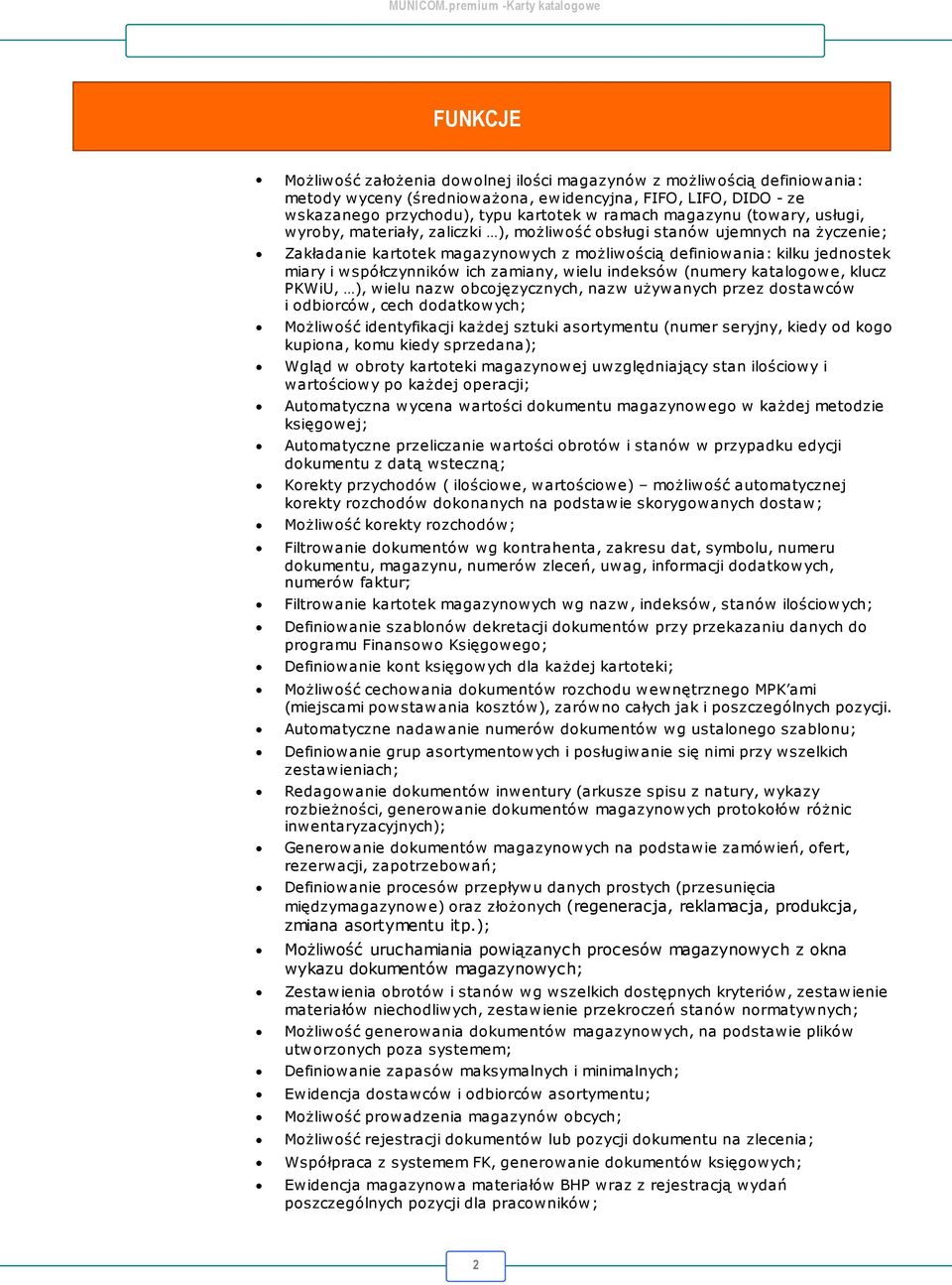 współczynników ich zamiany, wielu indeksów (numery katalogowe, klucz PKWiU, ), wielu nazw obcojęzycznych, nazw używanych przez dostawców i odbiorców, cech dodatkowych; Możliwość identyfikacji każdej