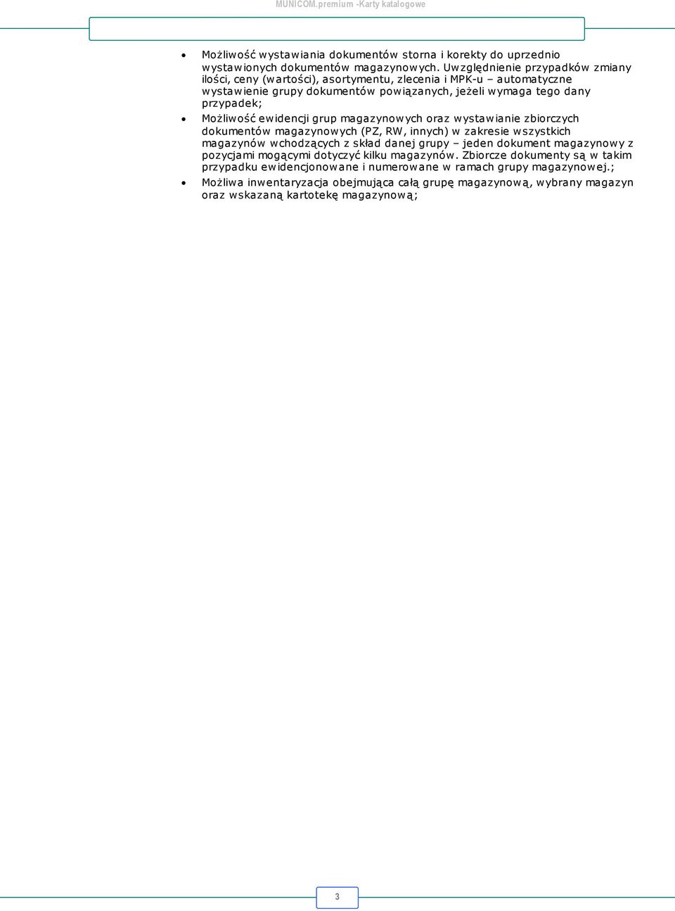 Możliwość ewidencji grup magazynowych oraz wystawianie zbiorczych dokumentów magazynowych (PZ, RW, innych) w zakresie wszystkich magazynów wchodzących z skład danej grupy jeden