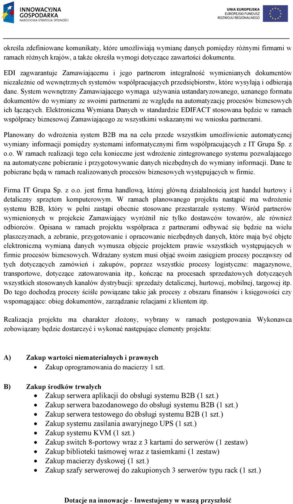 System wewnętrzny Zamawiającego wymaga używania ustandaryzowanego, uznanego formatu dokumentów do wymiany ze swoimi partnerami ze względu na automatyzację procesów biznesowych ich łączących.