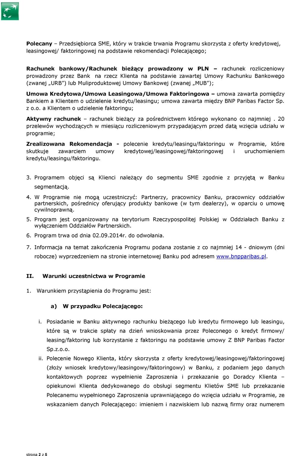 Kredytowa/Umowa Leasingowa/Umowa Faktoringowa umowa zawarta pomiędzy Bankiem a Klientem o udzielenie kredytu/leasingu; umowa zawarta między BNP Paribas Factor Sp. z o.o. a Klientem o udzielenie faktoringu; Aktywny rachunek rachunek bieżący za pośrednictwem którego wykonano co najmniej.