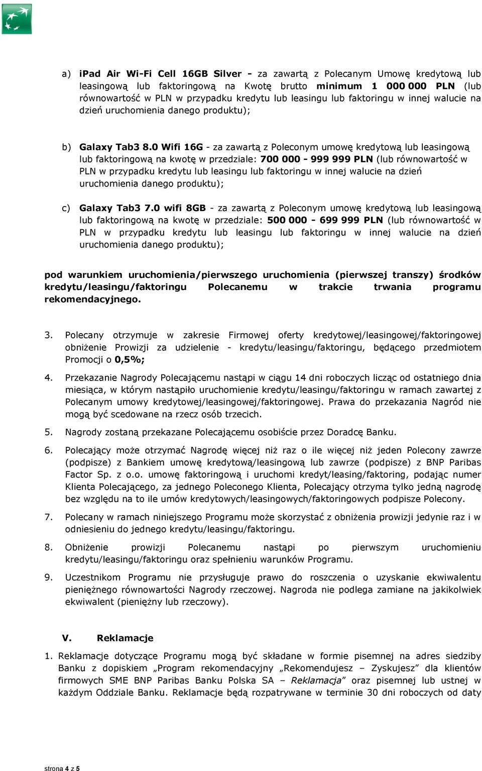 0 Wifi 16G - za zawartą z Poleconym umowę kredytową lub leasingową lub faktoringową na kwotę w przedziale: 700 000-999 999 PLN (lub równowartość w PLN w przypadku kredytu lub leasingu lub faktoringu