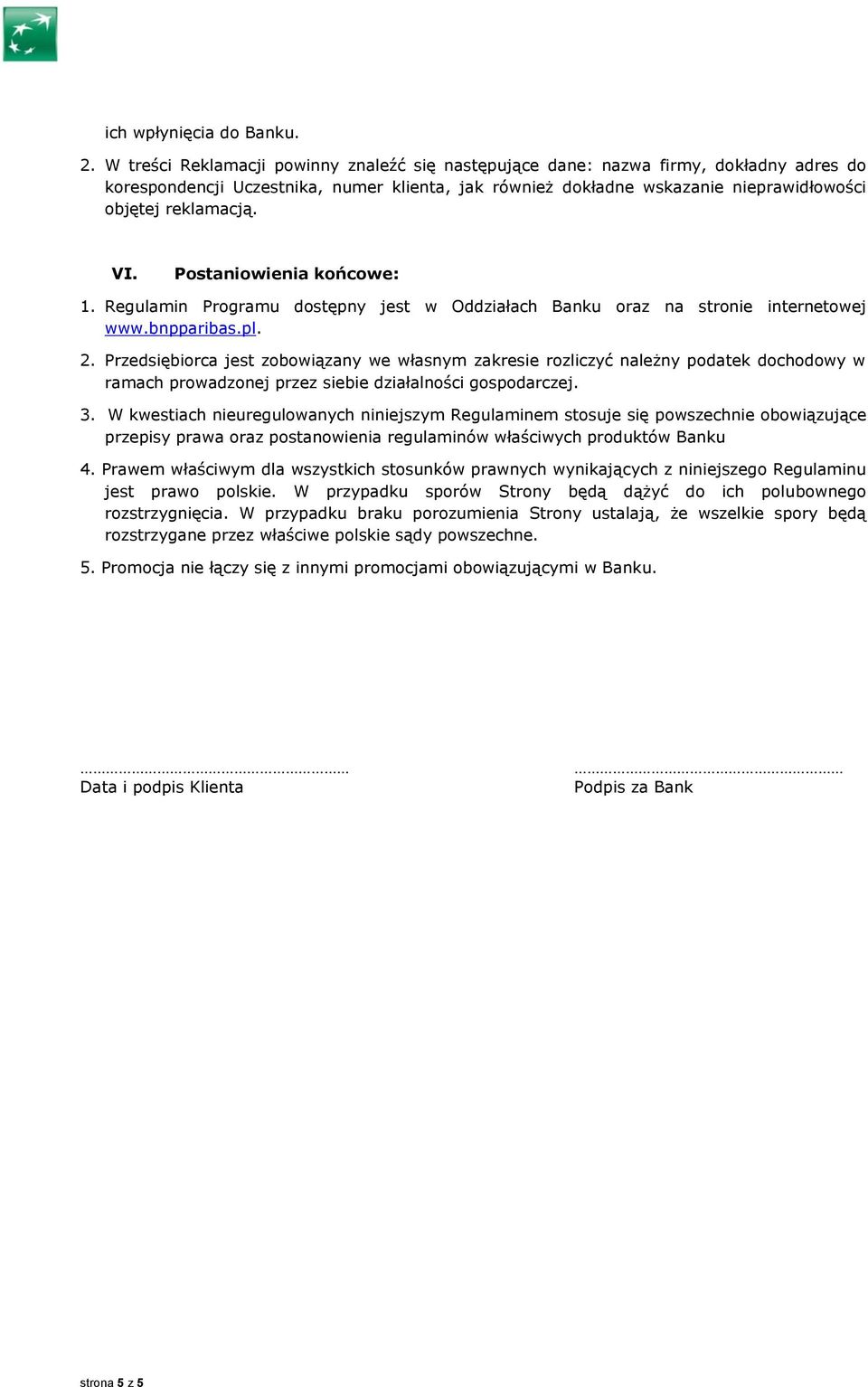 VI. Postaniowienia końcowe: 1. Regulamin Programu dostępny jest w Oddziałach Banku oraz na stronie internetowej www.bnpparibas.pl. 2.