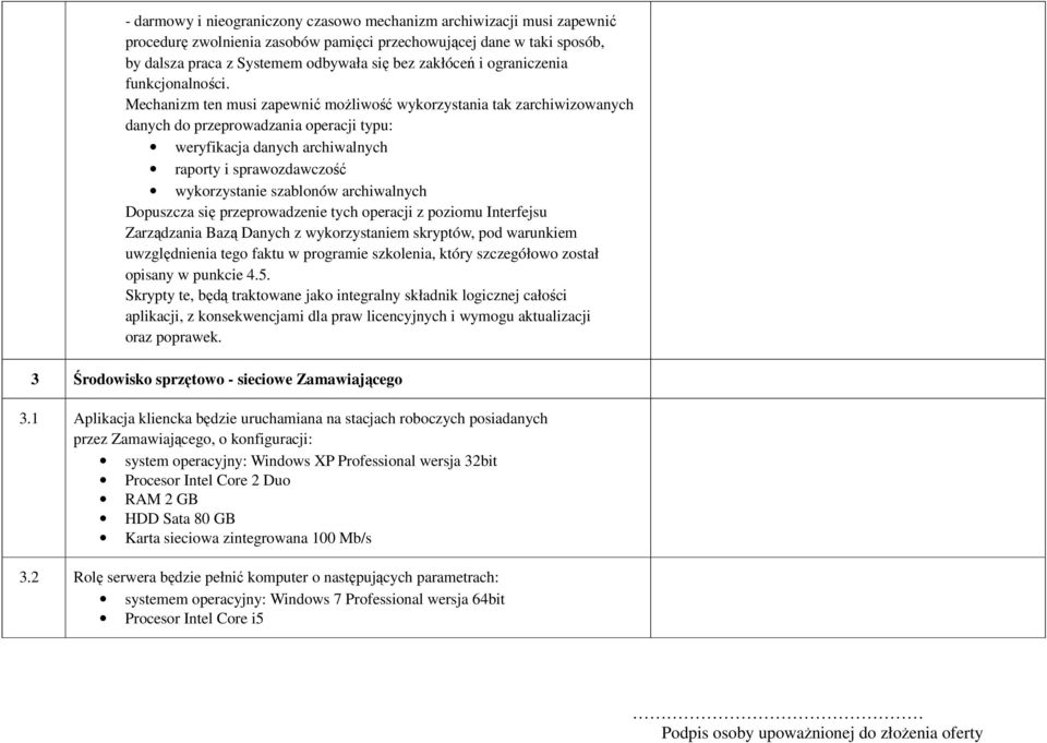 Mechanizm ten musi zapewnić możliwość wykorzystania tak zarchiwizowanych danych do przeprowadzania operacji typu: weryfikacja danych archiwalnych raporty i sprawozdawczość wykorzystanie szablonów