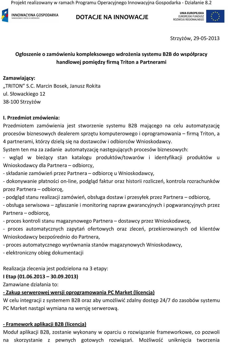 Przedmiot zmówienia: Przedmiotem zamówienia jest stworzenie systemu B2B mającego na celu automatyzację procesów biznesowych dealerem sprzętu komputerowego i oprogramowania firmą Triton, a 4