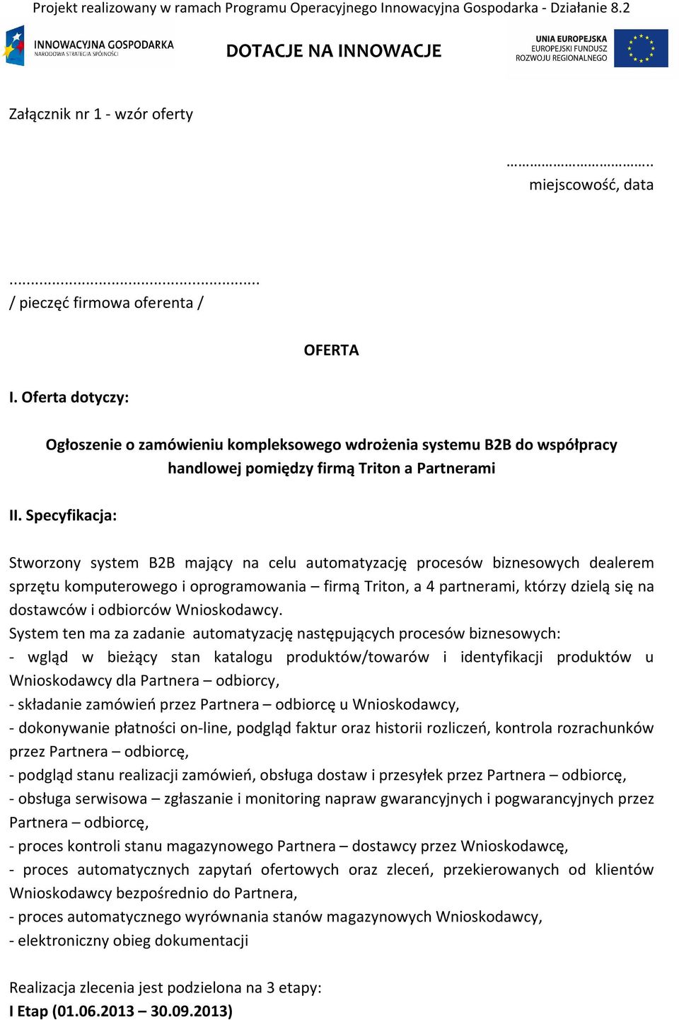 Specyfikacja: Stworzony system B2B mający na celu automatyzację procesów biznesowych dealerem sprzętu komputerowego i oprogramowania firmą Triton, a 4 partnerami, którzy dzielą się na dostawców i