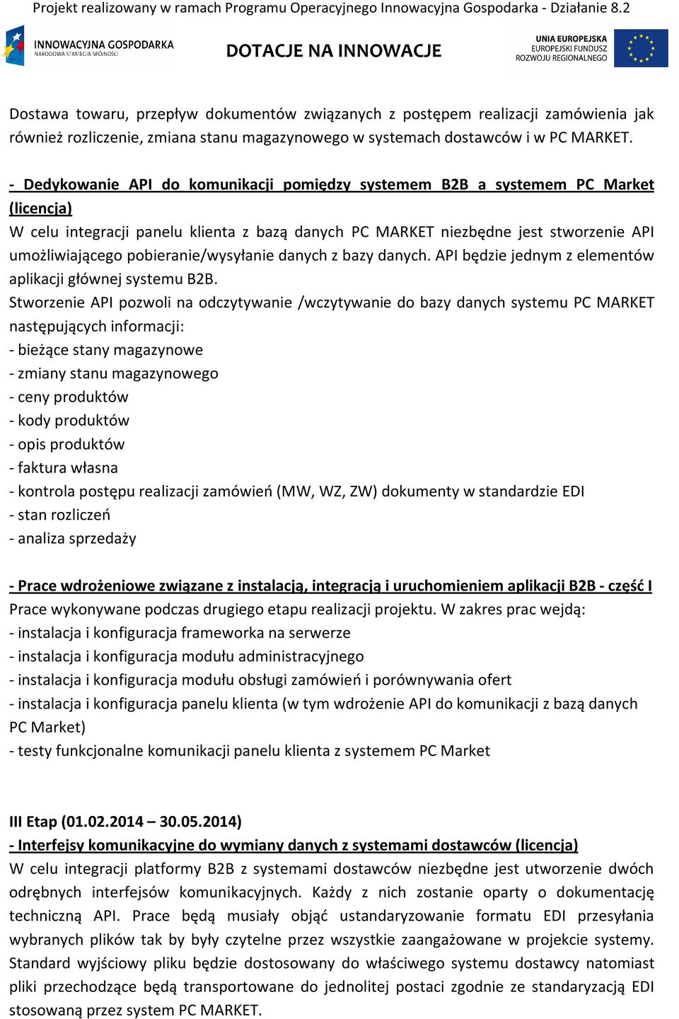 pobieranie/wysyłanie danych z bazy danych. API będzie jednym z elementów aplikacji głównej systemu B2B.