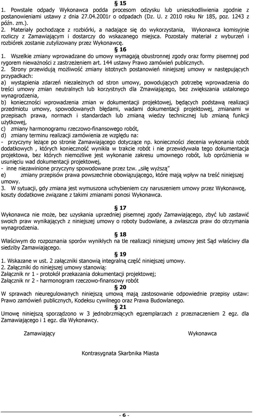 Pozostały materiał z wyburzeń i rozbiórek zostanie zutylizowany przez Wykonawcę. 16 1.