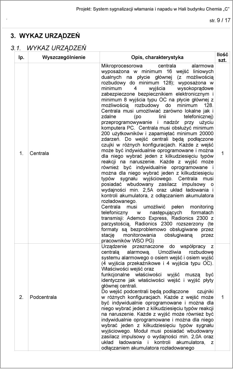 wysokoprądowe zabezpieczone bezpiecznikiem elektronicznym i minimum 8 wyjścia typu OC na płycie głównej z możliwością rozbudowy do minimum 128.