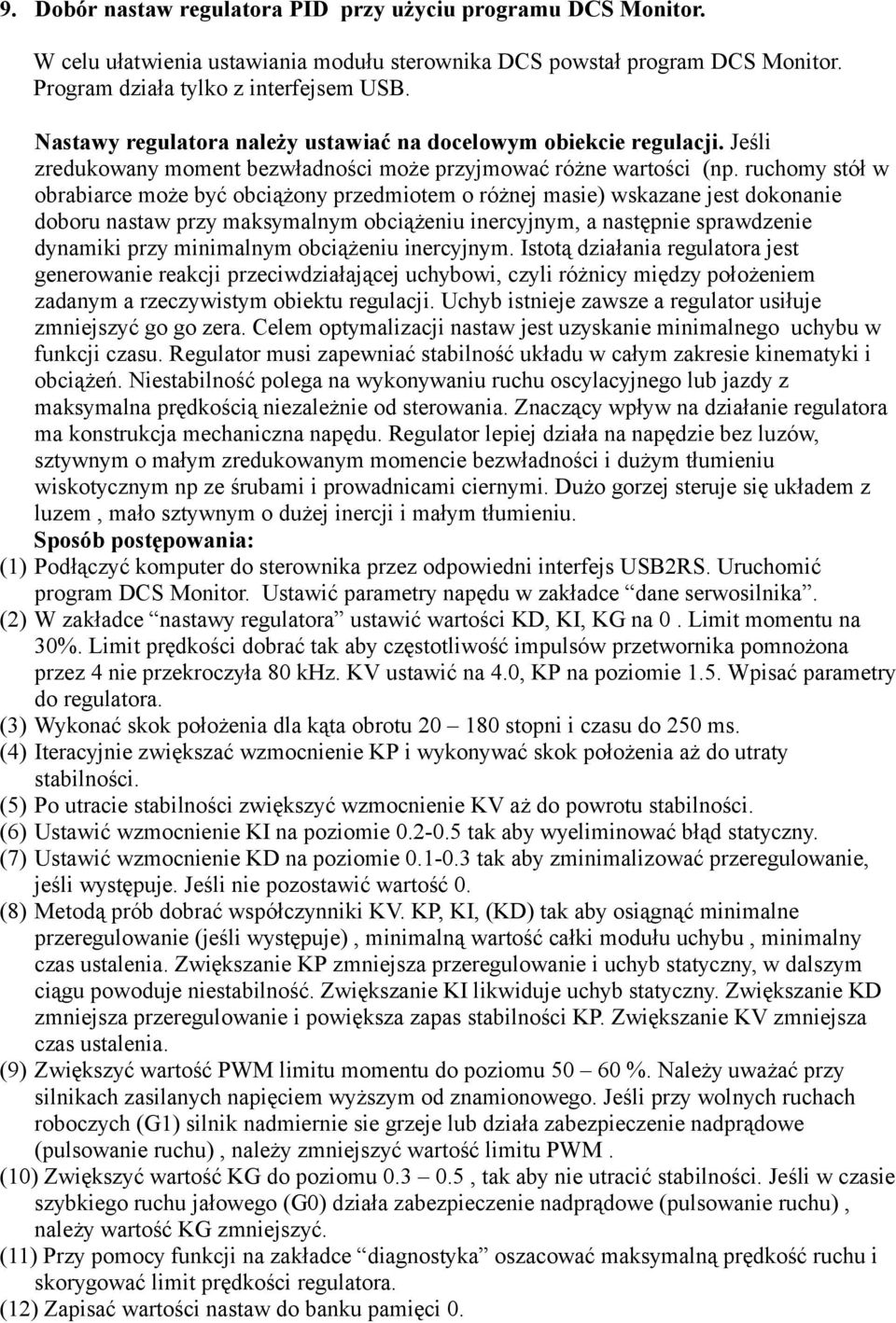 ruchomy stół w obrabiarce może być obciążony przedmiotem o różnej masie) wskazane jest dokonanie doboru nastaw przy maksymalnym obciążeniu inercyjnym, a następnie sprawdzenie dynamiki przy minimalnym