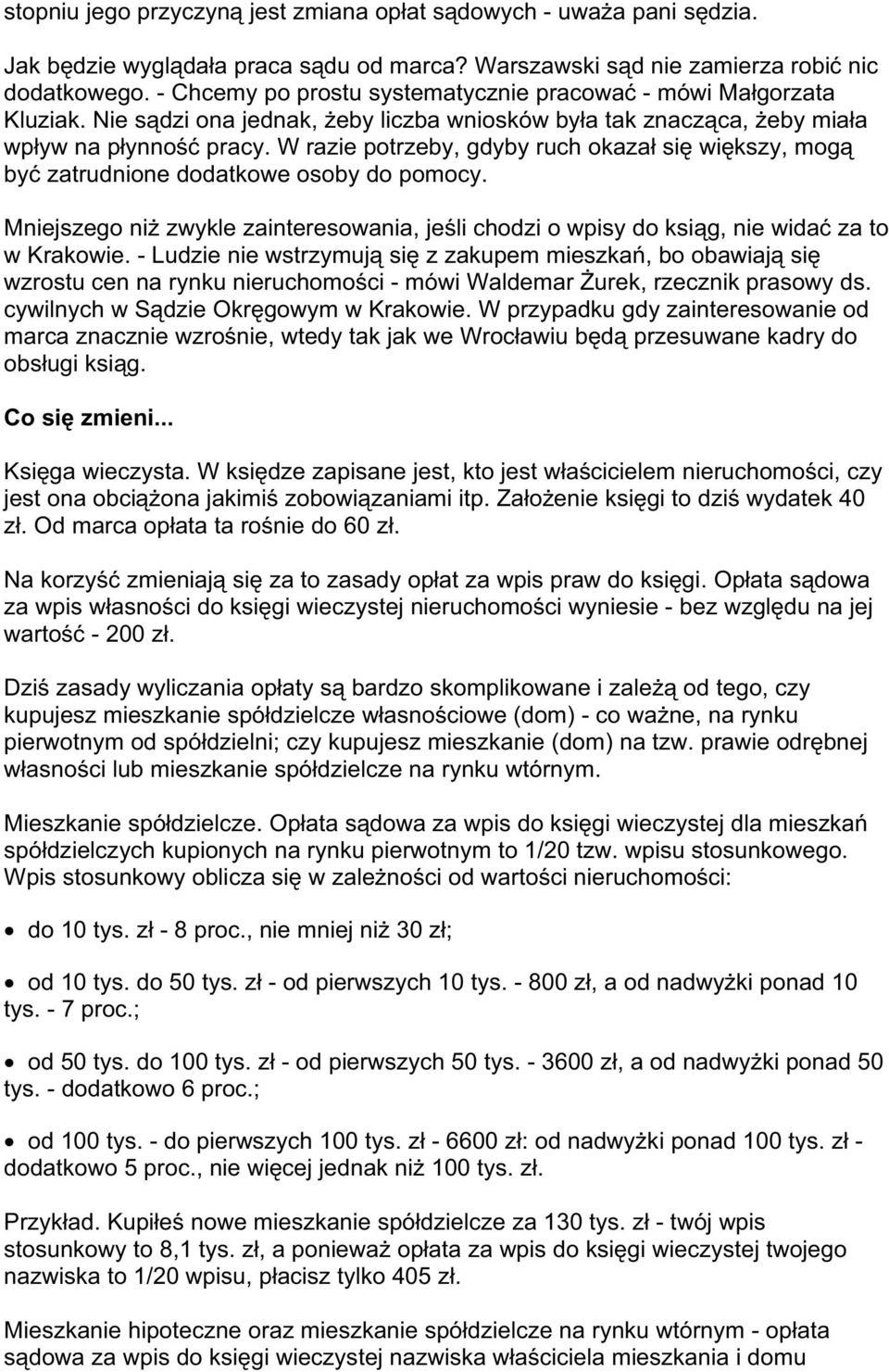 W razie potrzeby, gdyby ruch okazał się większy, mogą być zatrudnione dodatkowe osoby do pomocy. Mniejszego niż zwykle zainteresowania, jeśli chodzi o wpisy do ksiąg, nie widać za to w Krakowie.