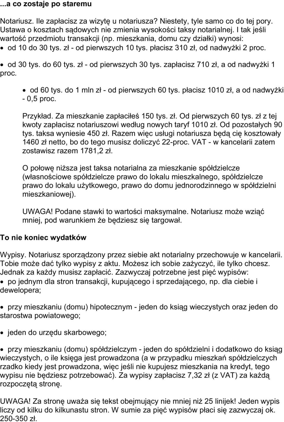 zł - od pierwszych 30 tys. zapłacisz 710 zł, a od nadwyżki 1 proc. od 60 tys. do 1 mln zł - od pierwszych 60 tys. płacisz 1010 zł, a od nadwyżki - 0,5 proc. Przykład. Za mieszkanie zapłaciłeś 150 tys.