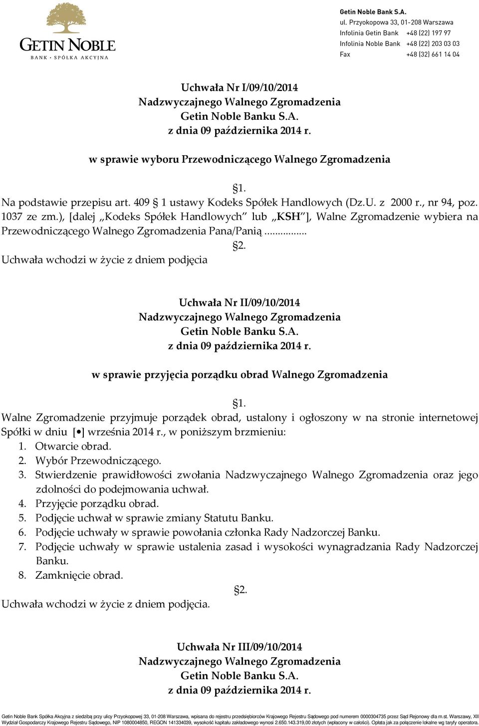 .. Uchwała wchodzi w życie z dniem podjęcia Uchwała Nr II/09/10/2014 w sprawie przyjęcia porządku obrad Walnego Zgromadzenia 1.