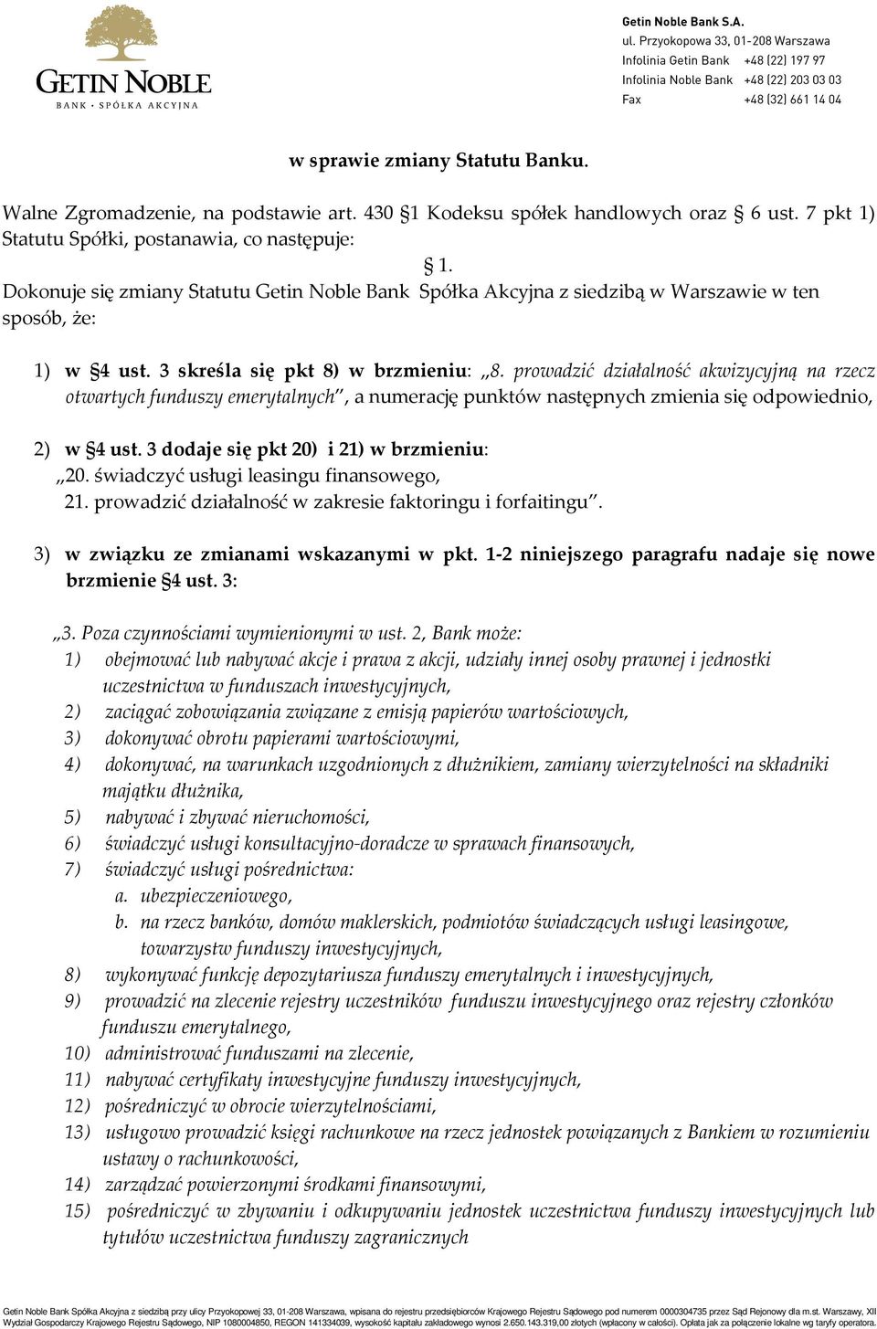 prowadzić działalność akwizycyjną na rzecz otwartych funduszy emerytalnych, a numerację punktów następnych zmienia się odpowiednio, 2) w 4 ust. 3 dodaje się pkt 20) i 21) w brzmieniu: 20.