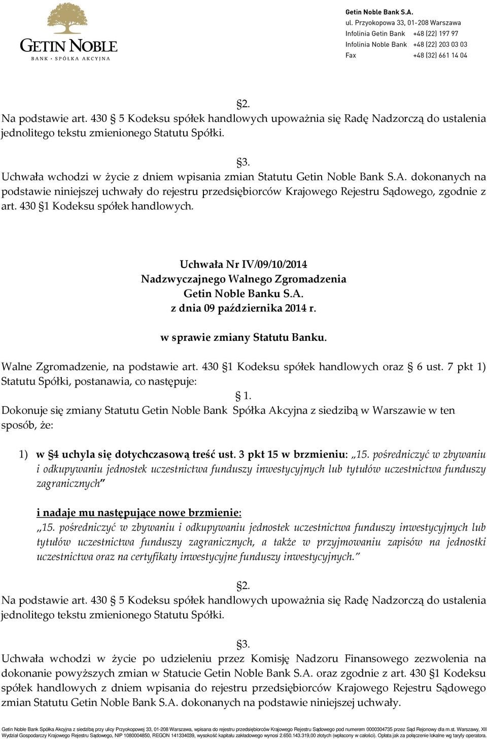 430 1 Kodeksu spółek handlowych. Uchwała Nr IV/09/10/2014 w sprawie zmiany Statutu Banku. Walne Zgromadzenie, na podstawie art. 430 1 Kodeksu spółek handlowych oraz 6 ust.