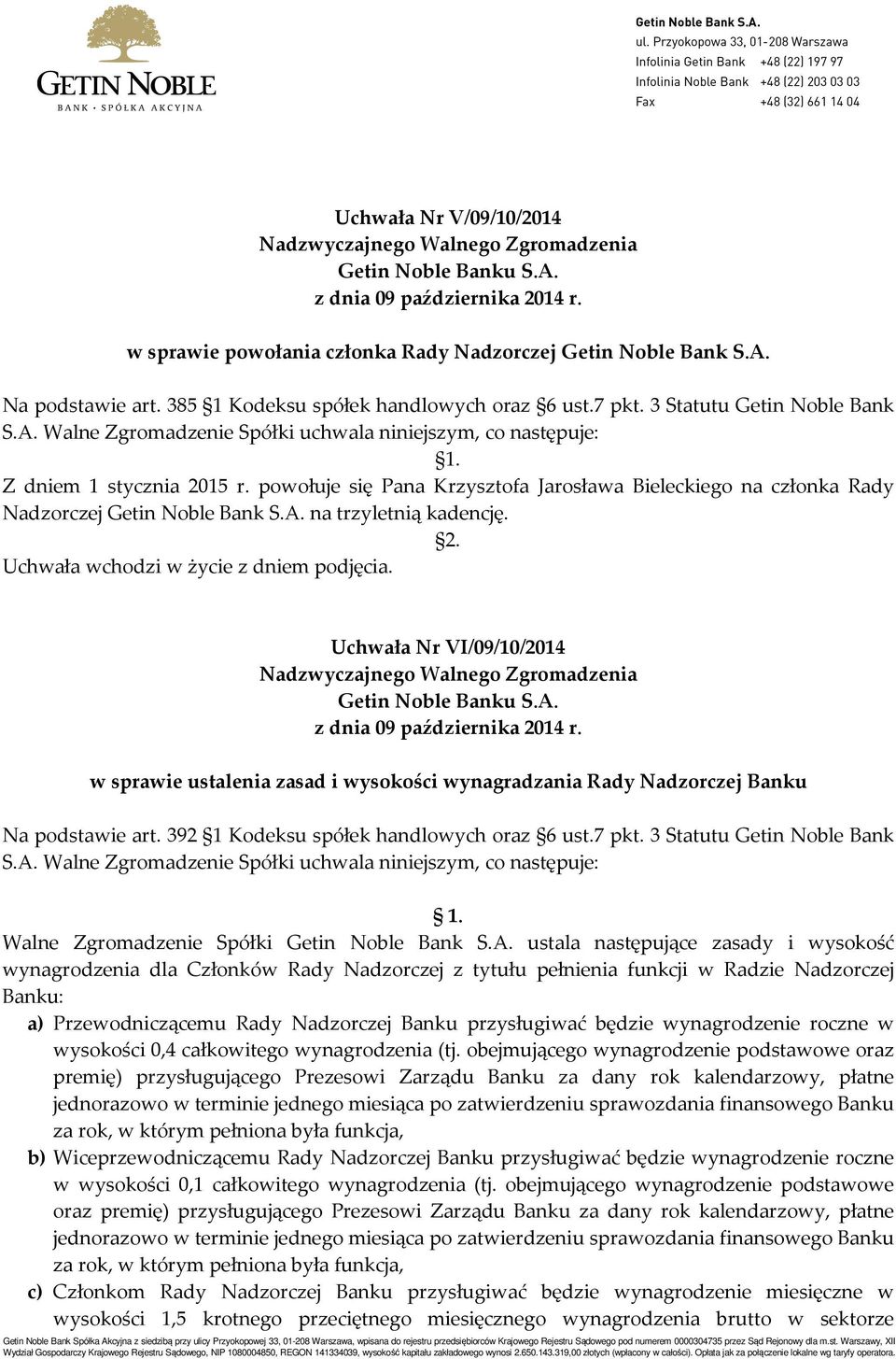 Uchwała Nr VI/09/10/2014 w sprawie ustalenia zasad i wysokości wynagradzania Rady Nadzorczej Banku Na podstawie art. 392 1 Kodeksu spółek handlowych oraz 6 ust.7 pkt. 3 Statutu Getin Noble Bank S.A.