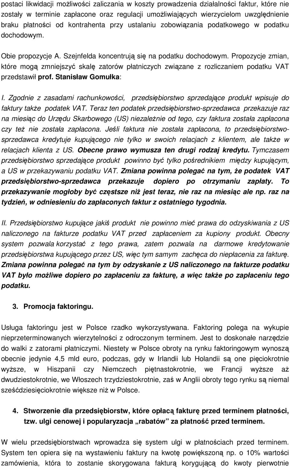 Propozycje zmian, które mogą zmniejszyć skalę zatorów płatniczych związane z rozliczaniem podatku VAT przedstawił prof. Stanisław Gomułka: I.