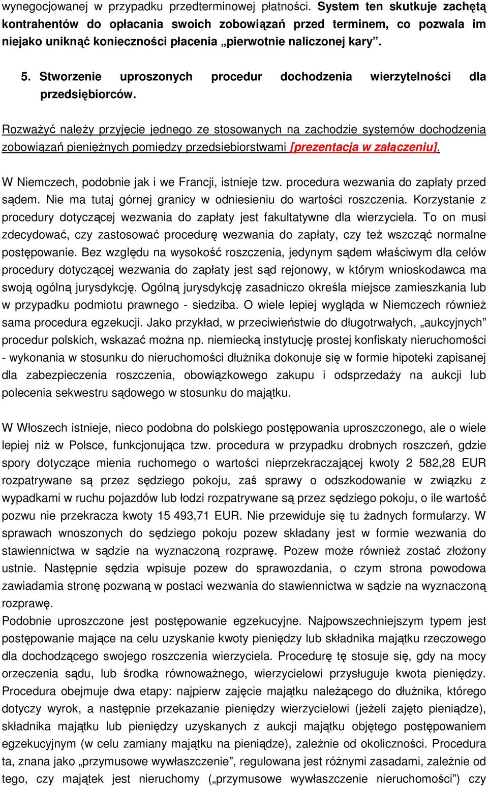 Stworzenie uproszonych procedur dochodzenia wierzytelności dla przedsiębiorców.