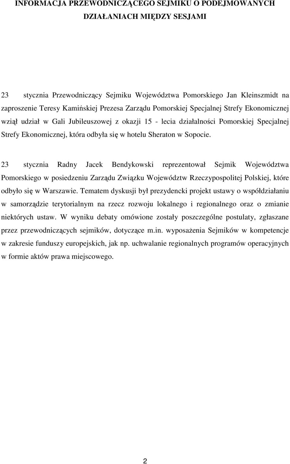 Sopocie. 23 stycznia Radny Jacek Bendykowski reprezentował Sejmik Województwa Pomorskiego w posiedzeniu Zarządu Związku Województw Rzeczypospolitej Polskiej, które odbyło się w Warszawie.